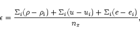 \begin{displaymath}\epsilon = \frac{\Sigma_i (\rho-\rho_i)+\Sigma_i (u-u_i)+\Sigma_i
(e-e_i)}{n_x},
\end{displaymath}