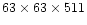 $63 \times 63 \times 511$