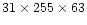 $31 \times 255 \times 63$