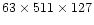 $63 \times 511 \times 127$