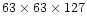 $63 \times 63 \times 127$