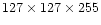 $127 \times 127 \times 255$