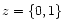 $z=\{0,1\}$