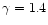 $\gamma=1.4$