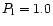 $P_{\rm l}=1.0$