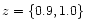 $z=\{0.9,1.0\}$