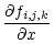 $\displaystyle \frac{\partial f_{i,j,k}}{\partial x}$