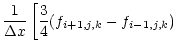 $\displaystyle \frac{1}{\Delta x}
\left[ \frac{3}{4} (f_{i+1,j,k} - f_{i-1,j,k}) \right.$