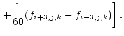 $\displaystyle \left. +\frac{1}{60} (f_{i+3,j,k} - f_{i-3,j,k})\right].$
