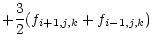 $\displaystyle +\frac{3}{2} (f_{i+1,j,k} + f_{i-1,j,k})$