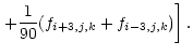 $\displaystyle \left. +\frac{1}{90} (f_{i+3,j,k} + f_{i-3,j,k})\right].$