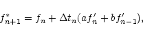 \begin{displaymath}f_{n+1}^*=f_n+\Delta t_n(af'_n+bf'_{n-1}),
\end{displaymath}