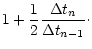$\displaystyle 1+\frac{1}{2}\frac{\Delta t_n}{\Delta t_{n-1}}\cdot$