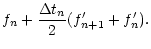 $\displaystyle f_n+\frac{\Delta t_n}{2}(f'_{n+1}+f'_n).$