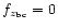 $f_{z_{\rm bc}} = 0$
