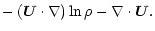 $\displaystyle -\left( {\vec U} \cdot \nabla \right) \ln\rho
- \nabla \cdot {\vec U}.$