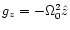 $g_z=- \Omega_0^2 \hat{z}$