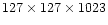 $127 \times 127 \times 1023$