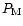 $P_{\rm M}$