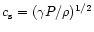 $c_{\rm s}=(\gamma P/ \rho)^{1/2}$
