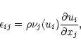 \begin{displaymath}\epsilon_{ij}=\rho \nu_j(u_i) \frac{\partial u_i}{\partial x_j},
\end{displaymath}