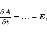 \begin{displaymath}\frac{\partial {\vec A}}{\partial t} = \dots - {\vec E},
\end{displaymath}