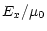 $\displaystyle E_x/\mu_0$