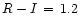 $R-I\,=\,1.2$