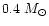 $0.4~M_{\odot}$