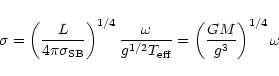 \begin{displaymath}\sigma= \left( \frac{L}{4\pi\sigma_{\rm SB}}\right)^{1/4}
\fr...
...g^{1/2}T_{\rm eff}} = \left(\frac{GM}{g^3}\right)^{1/4} \omega
\end{displaymath}