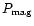 $P_{\rm mag}$