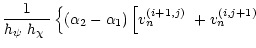 $\displaystyle \frac{1}{\mbox{$h_\psi$ }\mbox{$h_\chi$ }}
\left\{\left(\alpha_2-...
...ht)\left[\mbox{$v_n^{({i+1},{j})}$ }+\mbox{$v_n^{({i},{j+1})}$ }
\right.\right.$