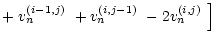 $\displaystyle +\left.\mbox{$v_n^{({i-1},{j})}$ }+\mbox{$v_n^{({i},{j-1})}$ }-2\mbox{$v_n^{({i},{j})}$ }\right]$