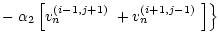 $\displaystyle -\left.\alpha_2\left[\mbox{$v_n^{({i-1},{j+1})}$ }+\mbox{$v_n^{({i+1},{j-1})}$ }\right]\right\}$