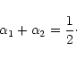 \begin{displaymath}%
\alpha_1+\alpha_2=\frac{1}{2}\cdot
\end{displaymath}