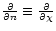 $\frac{\partial}{\partial n}\equiv\frac{\partial}{\partial\chi}$