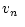 $\displaystyle %
\mbox{$v_n$ }$