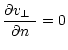 $\displaystyle \frac{\partial\mbox{$v_\perp$ }}{\partial n}=0$