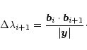 \begin{displaymath}%
\Delta\lambda_{i+1}=\frac{{\vec b}_i\cdot{\vec b}_{i+1}}{\vert\vec y\vert}\cdot
\end{displaymath}
