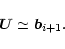 \begin{displaymath}%
{\vec U}\simeq {\vec b}_{i+1}.
\end{displaymath}