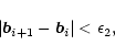 \begin{displaymath}%
\vert{\vec b}_{i+1}-{\vec b}_i\vert < \epsilon_2,
\end{displaymath}