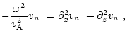 $\displaystyle -\frac{\omega^2}{\mbox{$v^2_{\rm A}$ }}\mbox{$v_n$ }=\partial_{x}^2\mbox{$v_n$ }+\partial_{z}^2\mbox{$v_n$ },$