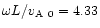 $\omega L/\mbox{$v_{\rm A}$ }_0=4.33$