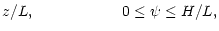 $\displaystyle z/L, {\mbox{\hspace{2cm}}} 0\leq\psi\leq H/L,$