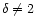 $\delta\neq 2$