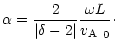 $\displaystyle \alpha=\frac{2}{\vert\delta-2\vert}\frac{\omega L}{\mbox{$v_{\rm A}$ }_0}\cdot$