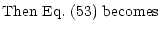 % latex2html id marker 14031
$\displaystyle \mbox{Then Eq.~(\ref{vertical1}) becomes }$