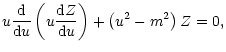 $\displaystyle u\frac{\rm d}{{\rm d}u}\left(u\frac{{\rm d}Z}{{\rm d}u}\right)+\left(u^2-m^2\right)Z=0,$