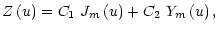 $\displaystyle Z\left(u\right)=C_{1}\ J_{m}\left(u\right)+C_{2}\ Y_{m}\left(u\right),$