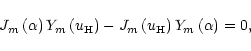 \begin{displaymath}
J_{m}\left(\alpha\right)Y_{m}\left(u_{\rm H}\right)
-J_{m}\left(u_{\rm H}\right)Y_{m}\left(\alpha\right)=0,
\end{displaymath}